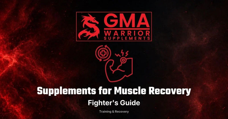 Supplements for muscle recovery — a fighter's guide from GMA Warrior Supplements